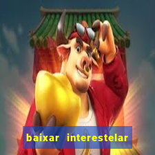 baixar interestelar dublado google drive